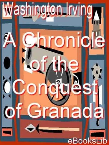 A Chronicle of the Conquest of Granada - Washington Irving