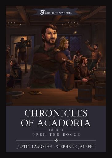 Chronicles of Acadoria. Drek the Rogue. - Justin Lamothe - Stéphane Jalbert