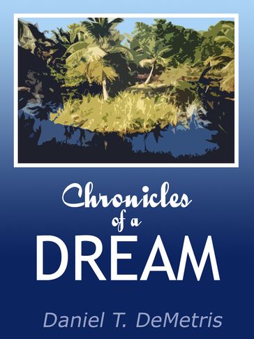 Chronicles of a Dream - Daniel T. DeMetris