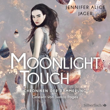 Chroniken der Dämmerung 1: Moonlight Touch - Svenja Pages - Chroniken der Dammerung - Jennifer Alice Jager