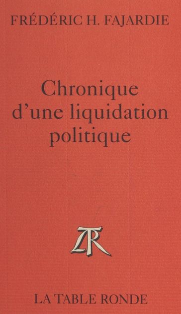 Chronique d'une liquidation politique - Frédéric-H. Fajardie