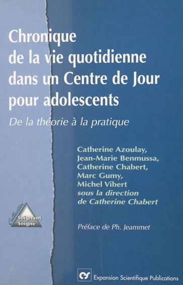 Chronique de la vie quotidienne dans un centre de jour pour adolescents : de la théorie à la pratique - Catherine AZOULAY - Catherine Chabert