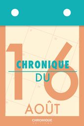 Chronique du 16 août