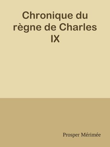 Chronique du règne de Charles IX - Prosper Mérimée
