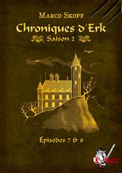Chroniques d Erk saison 2, épisodes 7 et 8
