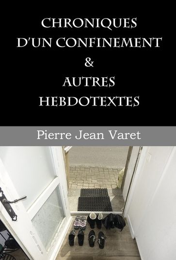 Chroniques d'un confinement et autres hebdotextes - Pierre Jean Varet