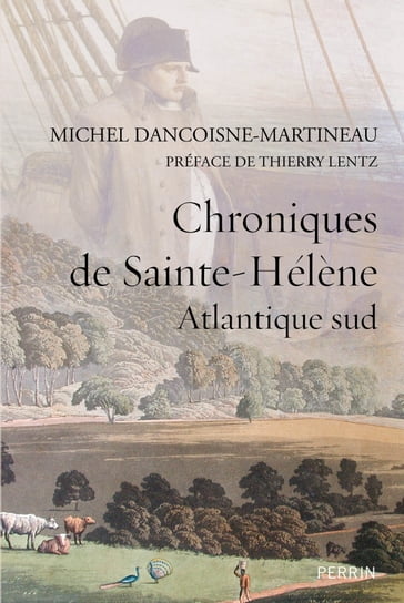 Chroniques de Sainte-Hélène - Atlantique sud - Michel DANCOISNE-MARTINEAU - Thierry Lentz