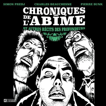 Chroniques de l'abîme et autres récits des profondeurs - Charles Beauchesne - Simon Predj - P Bunk