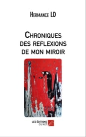 Chroniques des reflexions de mon miroir