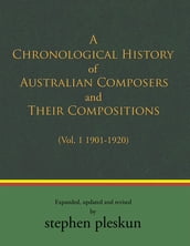 A Chronological History of Australian Composers and Their Compositions 1901-2020