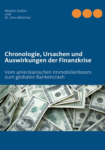 Chronologie, Ursachen und Auswirkungen der Finanzkrise - Jens Bolscher - Marlen Zobler