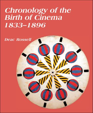 Chronology of the Birth of Cinema, 18331896 - Deac Rossell