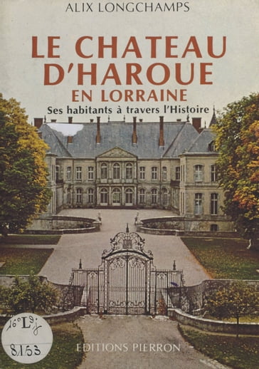 Le Château d'Haroué en Lorraine : Ses habitants à travers l'histoire - Alix Longchamps