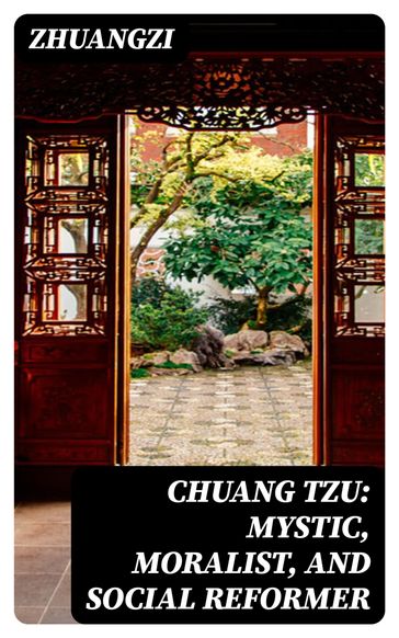Chuang Tzu: Mystic, Moralist, and Social Reformer - Zhuangzi