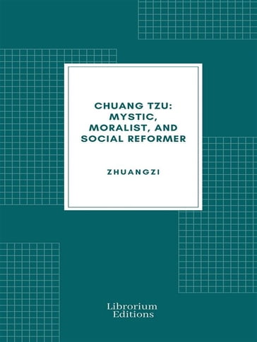 Chuang Tzu: Mystic, Moralist, and Social Reformer - Zhuangzi
