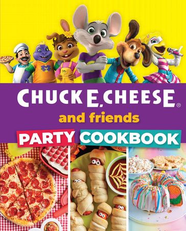 Chuck E. Cheese and Friends Party Cookbook - Weldon Owen