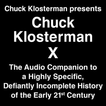 Chuck Klosterman Presents Chuck Klosterman X - Chuck Klosterman