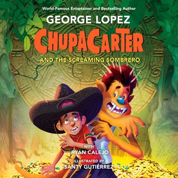 ChupaCarter and the Screaming Sombrero - George Lopez - Ryan Calejo