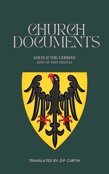Church Documents - King of East Francia Louis II the German - D.P. Curtin