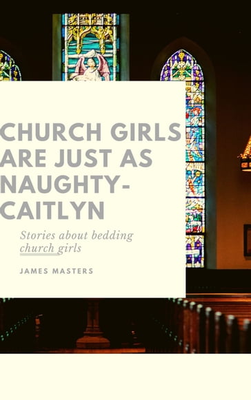 Church Girls Are Just As Naughty - James Masters