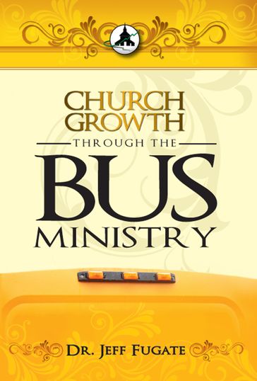 Church Growth Through the Bus Ministry - Dr. Jeff Fugate