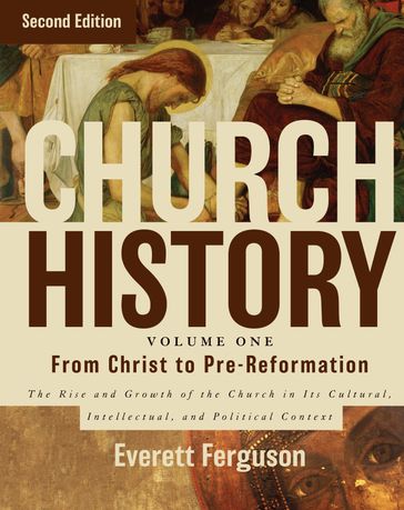 Church History, Volume One: From Christ to the Pre-Reformation - Everett Ferguson