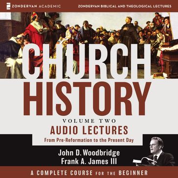 Church History, Volume Two: Audio Lectures - John D. Woodbridge - Frank A. James III
