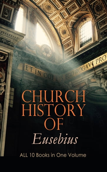 Church History of Eusebius: ALL 10 Books in One Volume - Eusebius