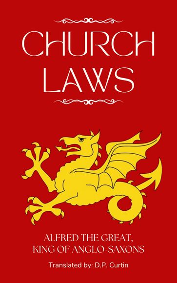 Church Laws - King of Anglo-Saxons Alfred the Great - D.P. Curtin