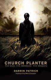 Church Planter (Foreword by Mark Driscoll): The Man, the Message, the Mission