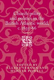 Church polity and politics in the British Atlantic world, c. 163566