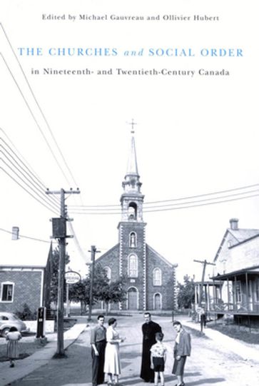 Churches and Social Order in Nineteenth- and Twentieth-Century Canada - Michael Gauvreau - Ollivier Hubert