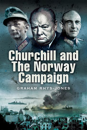 Churchill and the Norway Campaign, 1940 - Graham Rhys-Jones