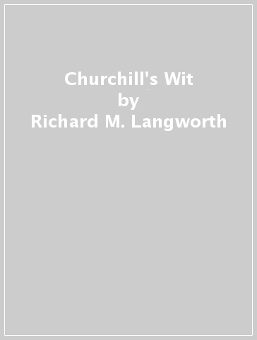 Churchill's Wit - Richard M. Langworth