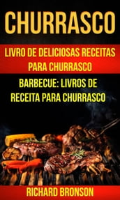 Churrasco: Livro de Deliciosas Receitas Para Churrasco (Barbecue: Livros de receita para churrasco)