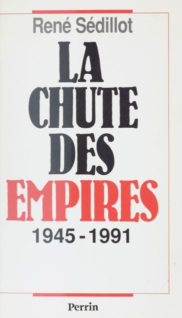 La Chute des empires (1945-1991) - René Sédillot