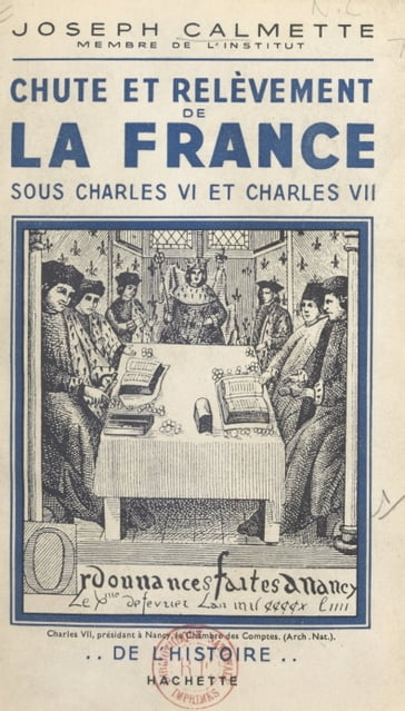 Chute et relèvement de la France sous Charles VI et Charles VII - Joseph Calmette