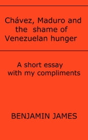 Chávez, Maduro and the shame of Venezuelan hunger