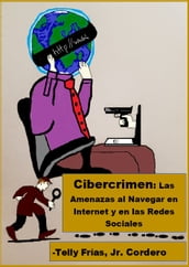 Cibercrimen: Las Amenazas al Navegar en Internet y en las Redes Sociales