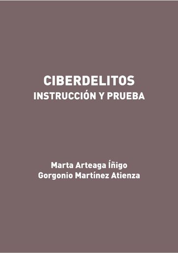 Ciberdelitos. Instrucción y prueba - Gorgonio Martínez Atienza - Marta Arteaga Íñigo