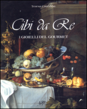 Cibi da re. I gioielli del Gourmet