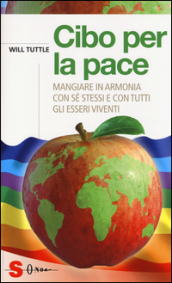 Cibo per la pace. Mangiare in armonia con sé stessi e con tutti gli esseri viventi