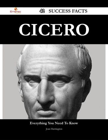 Cicero 42 Success Facts - Everything you need to know about Cicero - Jean Harrington