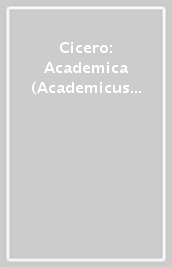 Cicero: Academica (Academicus Primus, Fragmenta et Testimonia Academicorum Librorum, Lucullus)