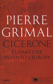 Cicerone. L uomo che inventò l Europa