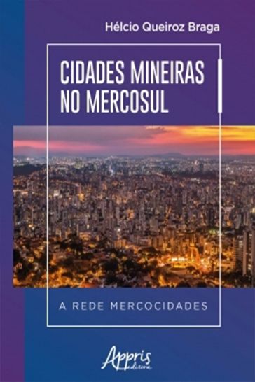 Cidades Mineiras no Mercosul a Rede Mercocidades - Hélcio Queiroz Braga