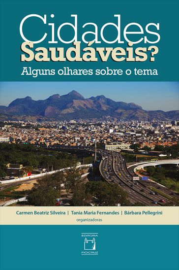 Cidades saudáveis? Alguns olhares sobre o tema - Bárbara Pellegrini - Carmen Beatriz Silveira - Tania Maria Fernandes