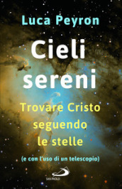 Cieli sereni. Trovare Cristo seguendo le stelle (e con l uso di un telescopio)