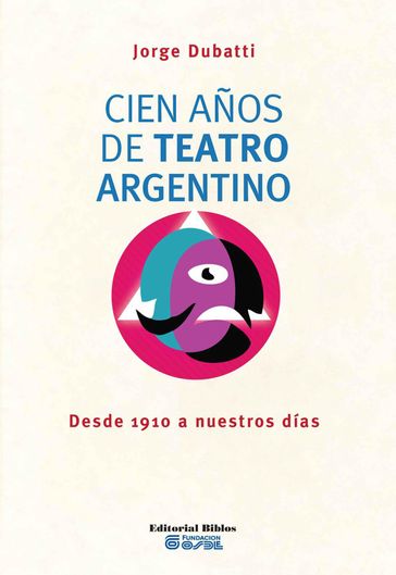 Cien años de teatro argentino - Jorge Dubatti