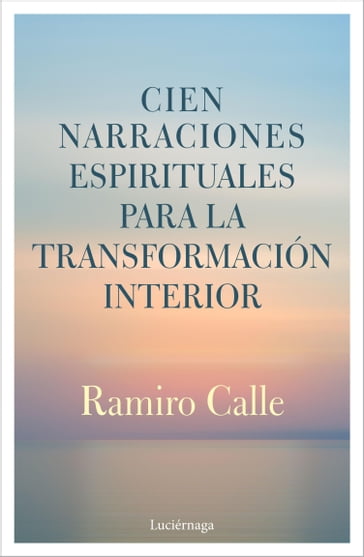 Cien narraciones espirituales para la transformación interior - Ramiro Calle